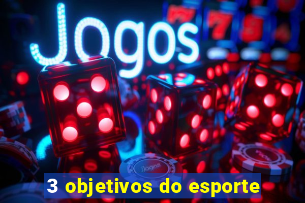 3 objetivos do esporte